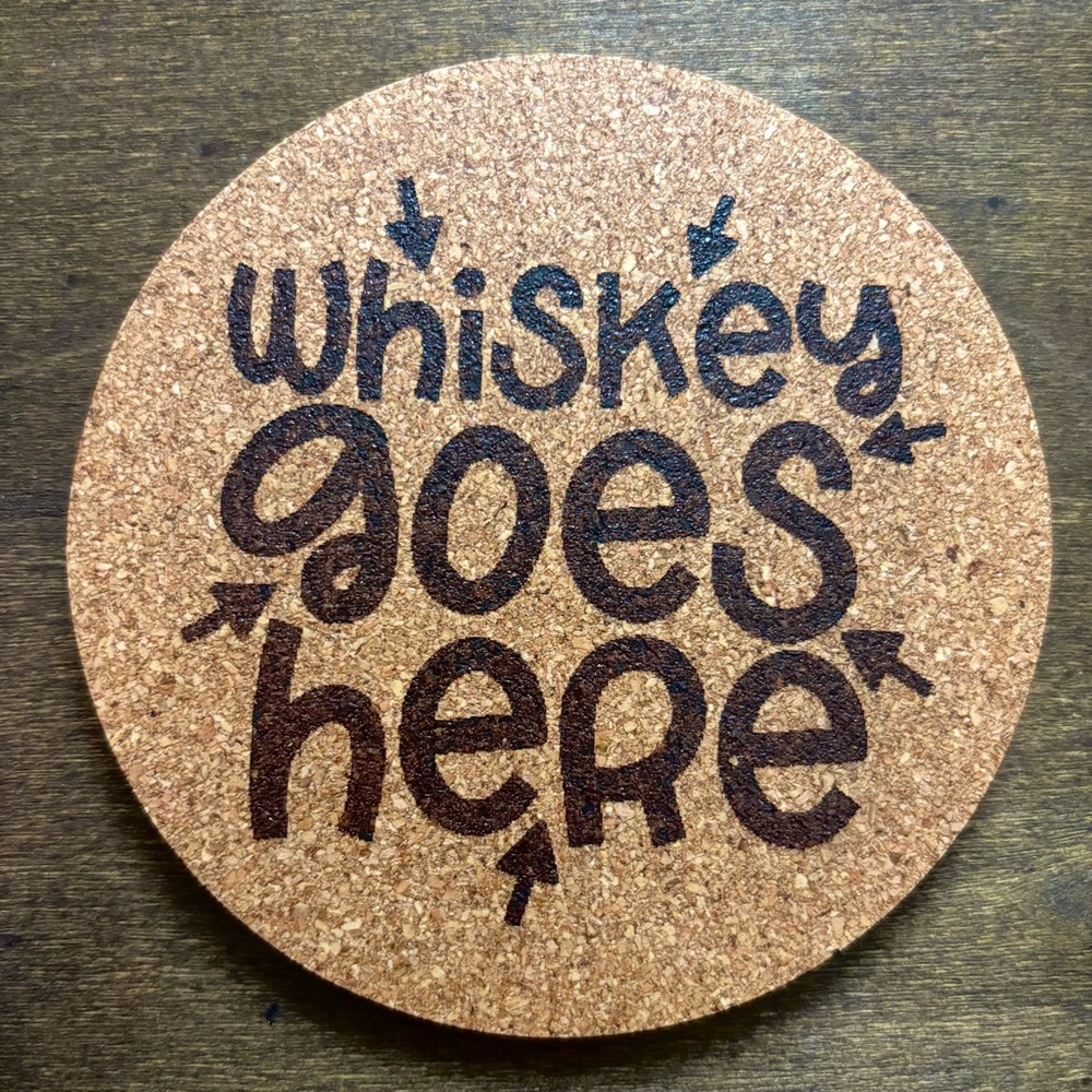 Whiskey Goes Here Laser Engraved Cork Coaster